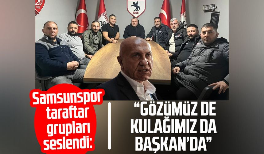 Samsunspor taraftar grupları seslendi: “Şimdi gözümüz de kulağımız da Yüksel Yıldırım'da"