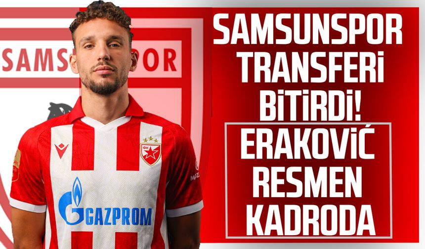 Samsunspor transferi bitirdi! Eraković resmen kadroda