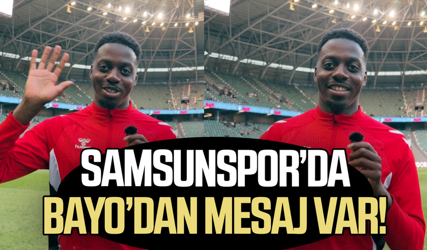 Samsunspor'da Bayo’dan mesaj var!