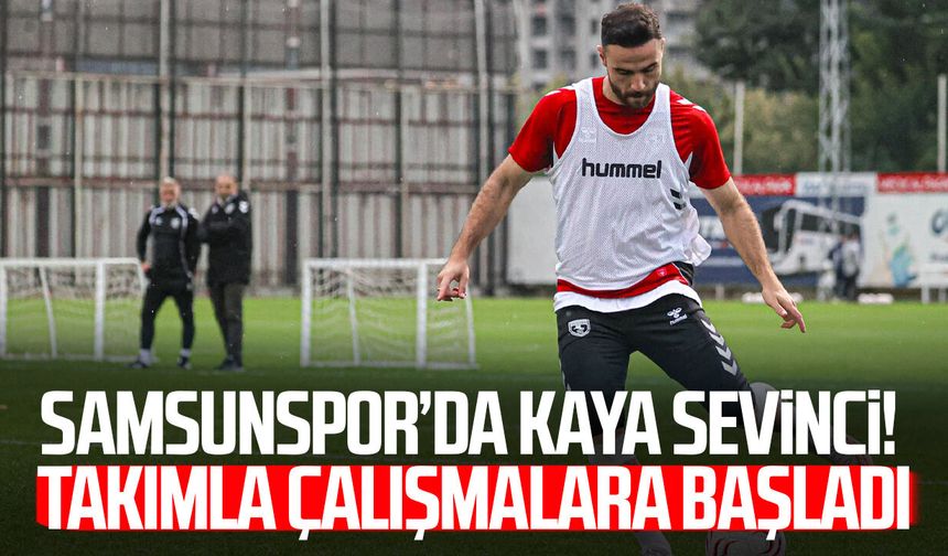 Samsunspor’da Fatih Kaya sevinci! Takımla çalışmalara başladı