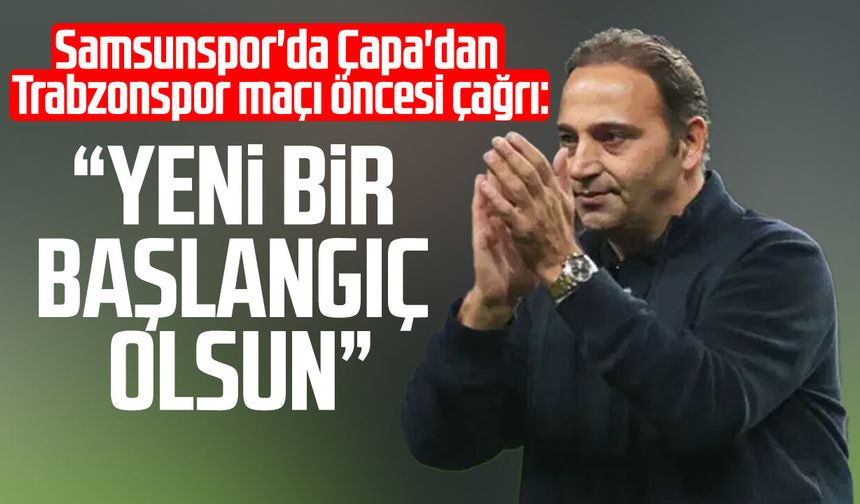 Samsunspor'da Fuat Çapa'dan Trabzonspor maçı öncesi çağrı