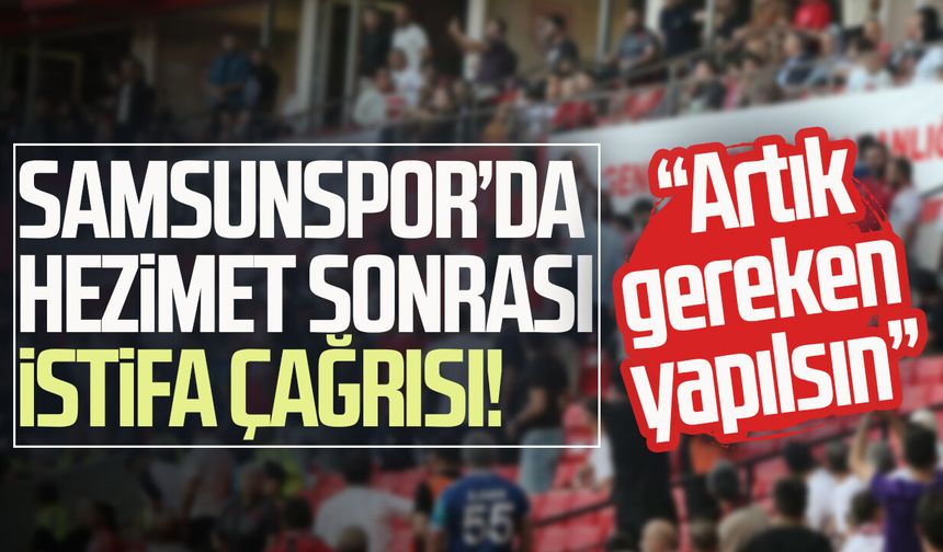 Samsunspor’da hezimet sonrası istifa çağrısı! “Artık gereken yapılsın”