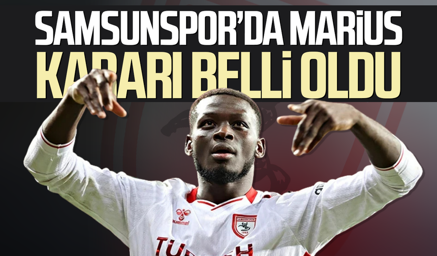 Samsunspor’da Marius kararı belli oldu