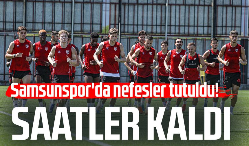 Samsunspor'da nefesler tutuldu! Saatler kaldı