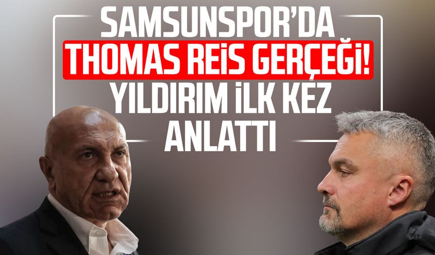 Samsunspor’da Thomas Reis gerçeği! Yüksel Yıldırım ilk kez anlattı