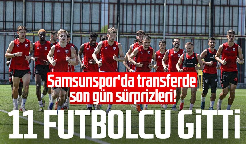 Samsunspor'da transferde son gün sürprizleri! 11 futbolcu gitti
