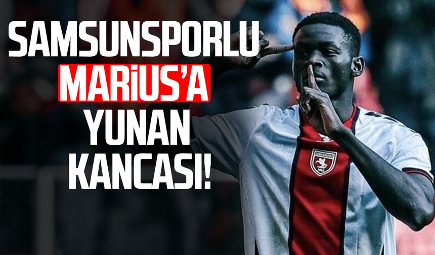 Samsunspor’un golcüsü Marius için Yunanistan’dan flaş iddia!