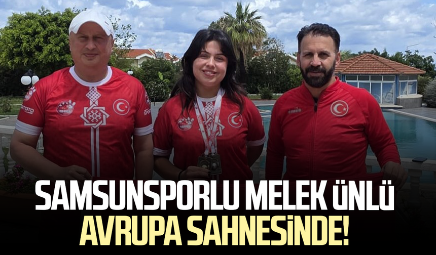 Samsunsporlu Melek Ünlü Avrupa sahnesinde!