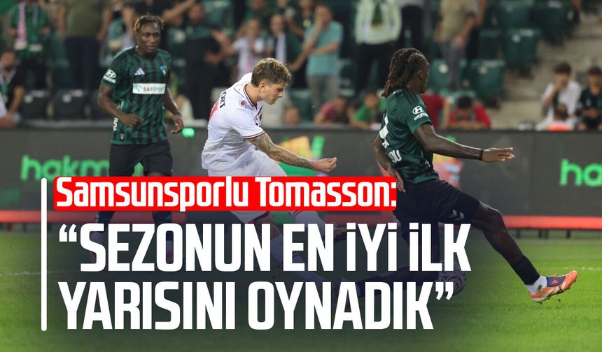 Samsunsporlu Tomasson: “Sezonun en iyi ilk yarısını oynadık”