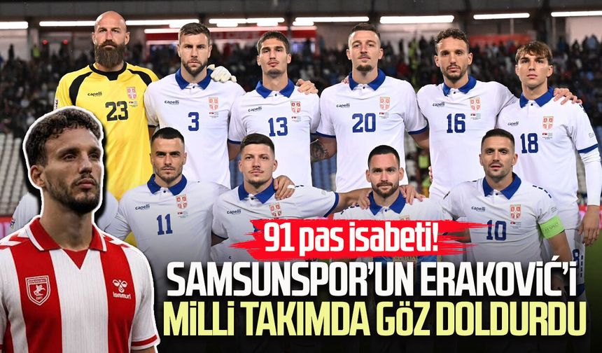 Samsunspor’un Eraković’i milli takımda göz doldurdu