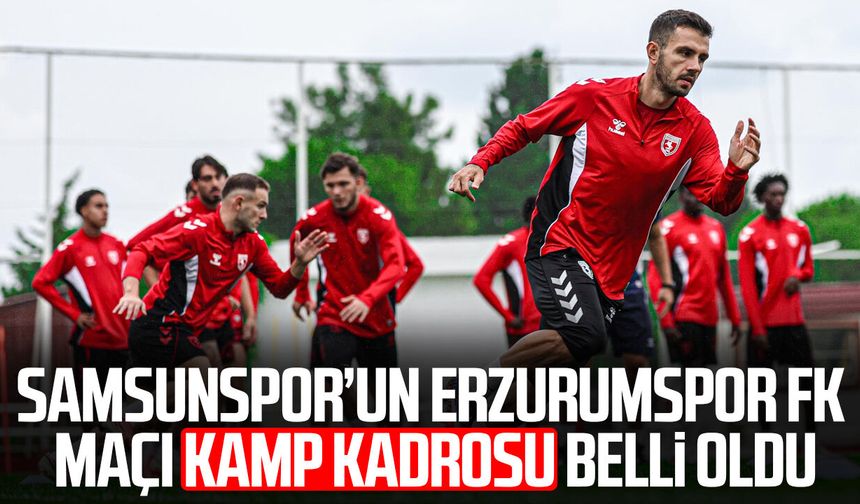 Samsunspor’un Erzurumspor FK maçı kamp kadrosu belli oldu