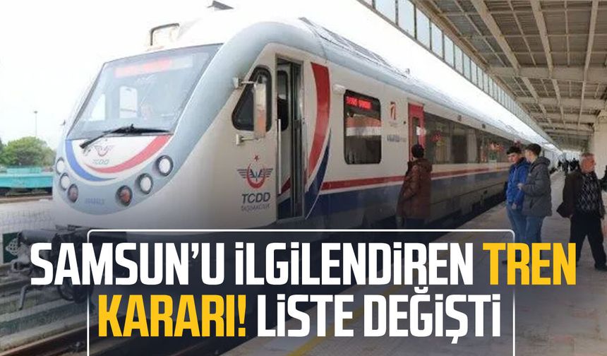 Samsun’u ilgilendiren tren kararı! Liste değişti