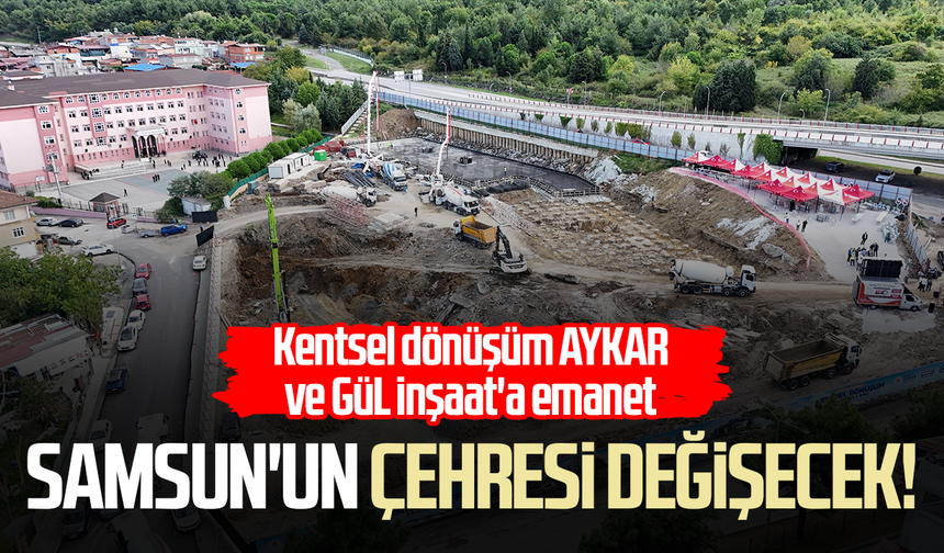 Samsun'un çehresi değişecek!