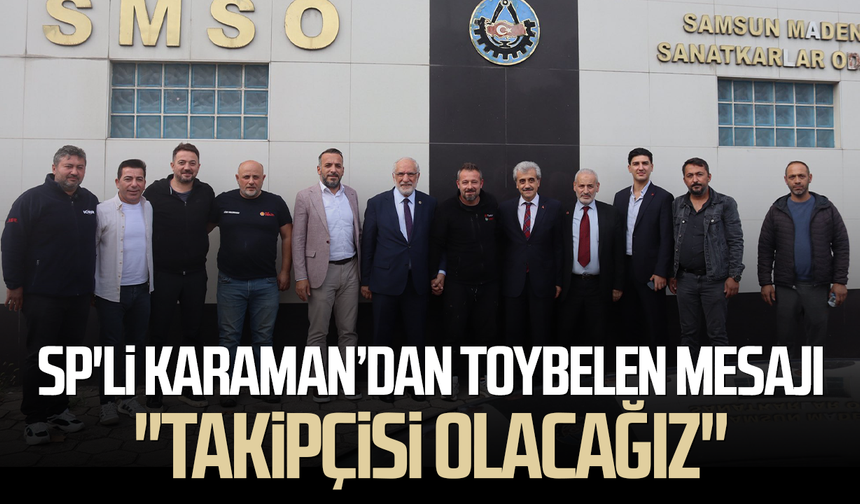 SP'li Mehmet Karaman’dan Toybelen mesajı: "Takipçisi olacağız"