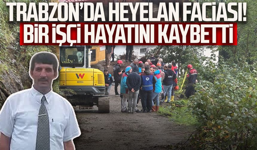 Trabzon’da heyelan faciası! Ali Turhal hayatını kaybetti