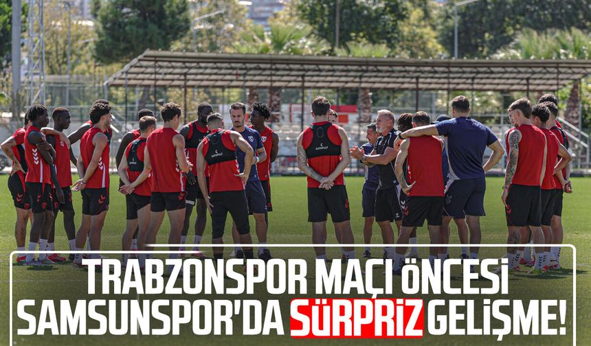 Trabzonspor maçı öncesi Samsunspor'da sürpriz gelişme!