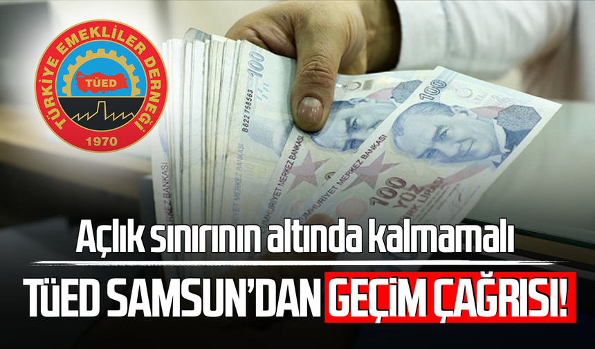 TÜED Samsun’dan geçim çağrısı! Açlık sınırının altında kalmamalı