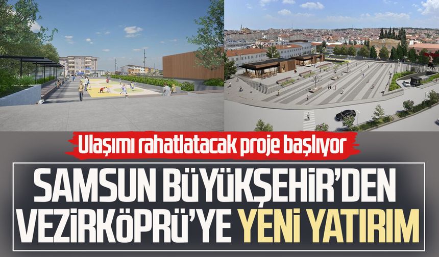 Samsun Büyükşehir’den Vezirköprü’ye yeni yatırım