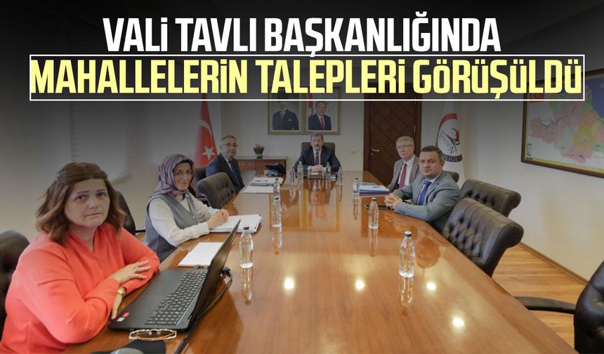 Vali Orhan Tavlı başkanlığında mahallelerin talepleri görüşüldü