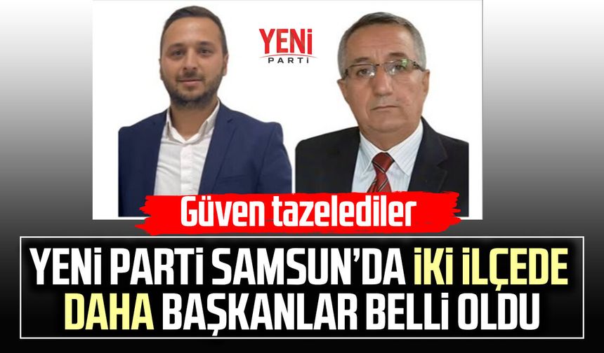 YENİ Parti Samsun’da iki ilçede daha başkanlar belli oldu