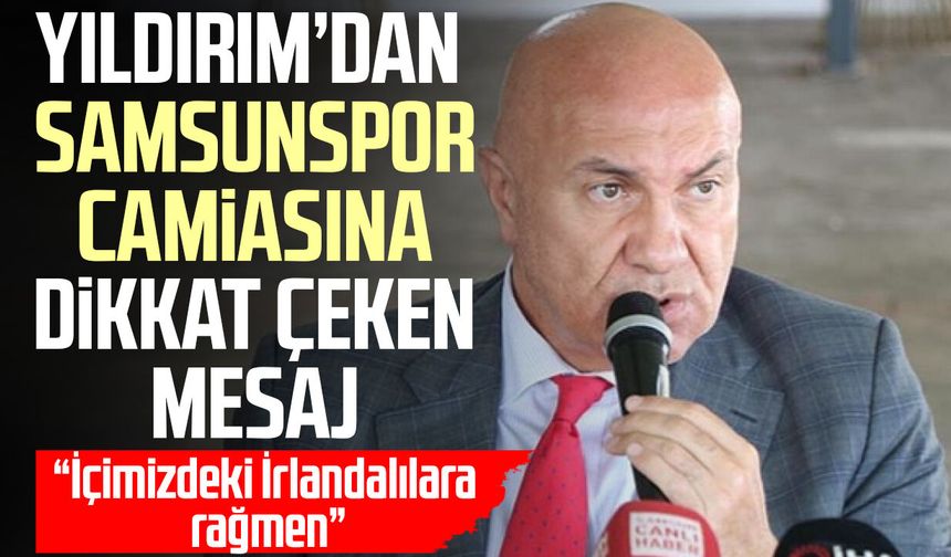 Yüksel Yıldırım’dan Samsunspor camiasına dikkat çeken mesaj