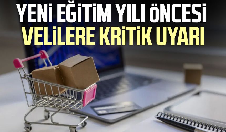Yeni eğitim yılı öncesi velilere kritik uyarı