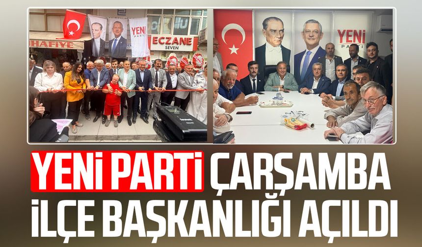 YENİ Parti Çarşamba İlçe Başkanlığı açıldı