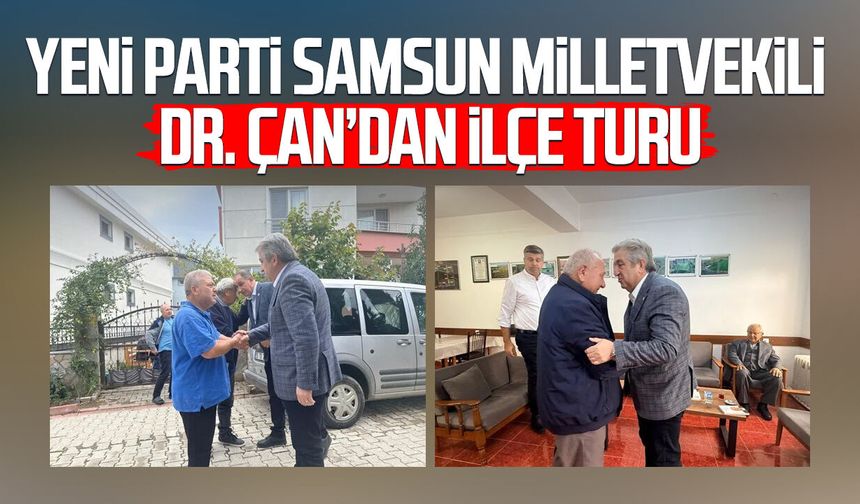 Yeni Parti Samsun Milletvekili Dr. Murat Çan’dan ilçe turu