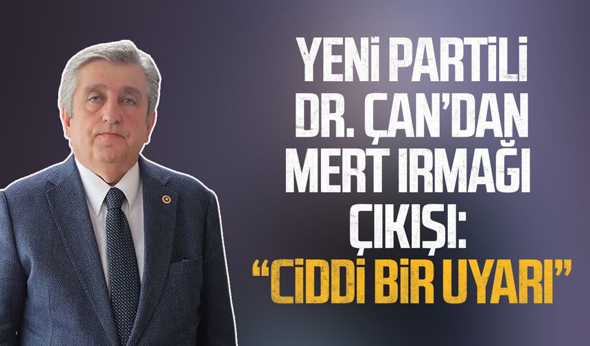 Yeni Partili Dr. Murat Çan’dan Mert Irmağı çıkışı: “Ciddi bir uyarı”