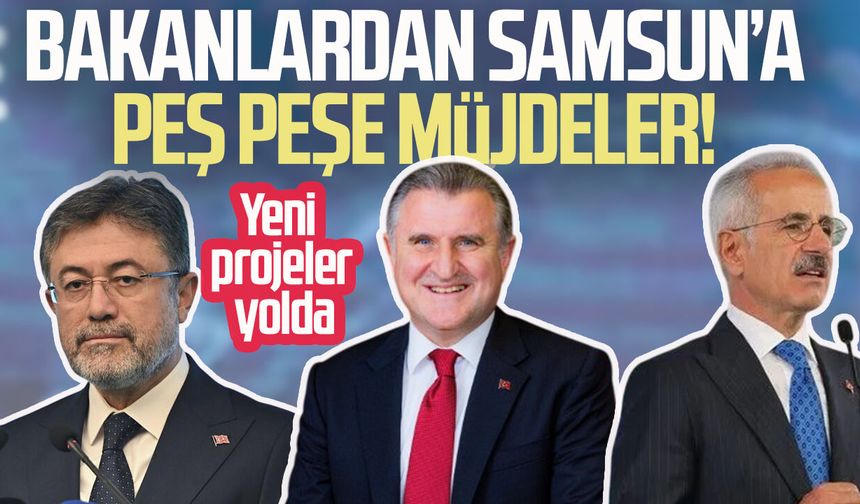 Bakanlardan Samsun’a peş peşe müjdeler! Yeni projeler yolda