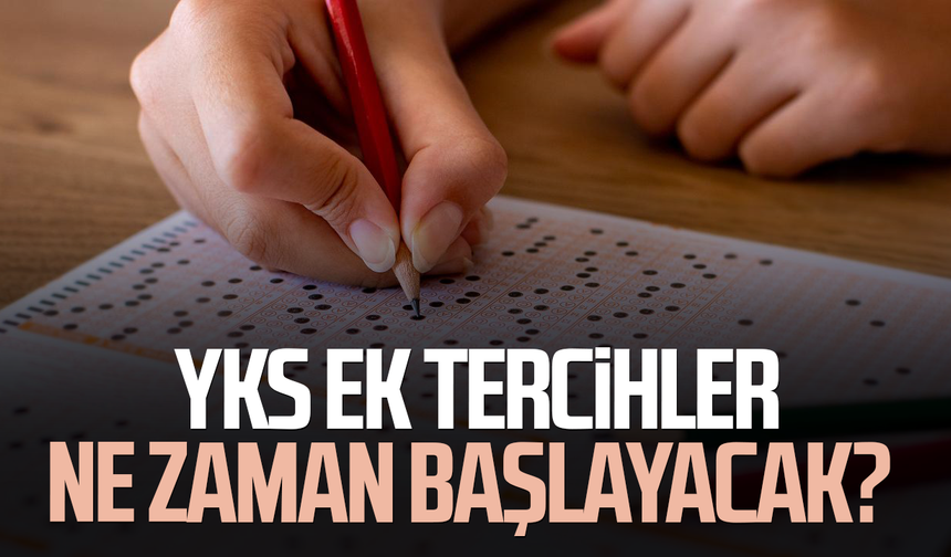 YKS ek tercihler ne zaman başlayacak? Gözler ÖSYM'de