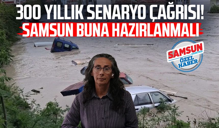 300 yıllık senaryo çağrısı: Samsun buna hazırlanmalı