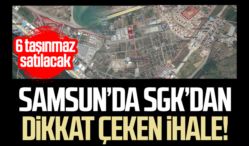 Samsun’da SGK’dan dikkat çeken ihale! 6 taşınmaz satılacak
