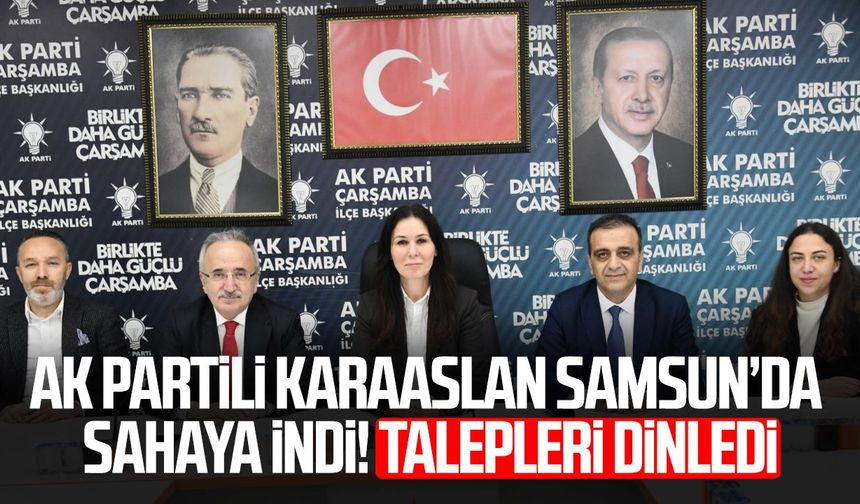 AK Partili Çiğdem Karaaslan Samsun’da sahaya indi! Talepleri dinledi
