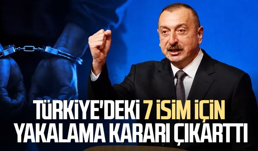 Azerbaycan’dan Türkiye’deki 7 isim hakkında yakalama kararı