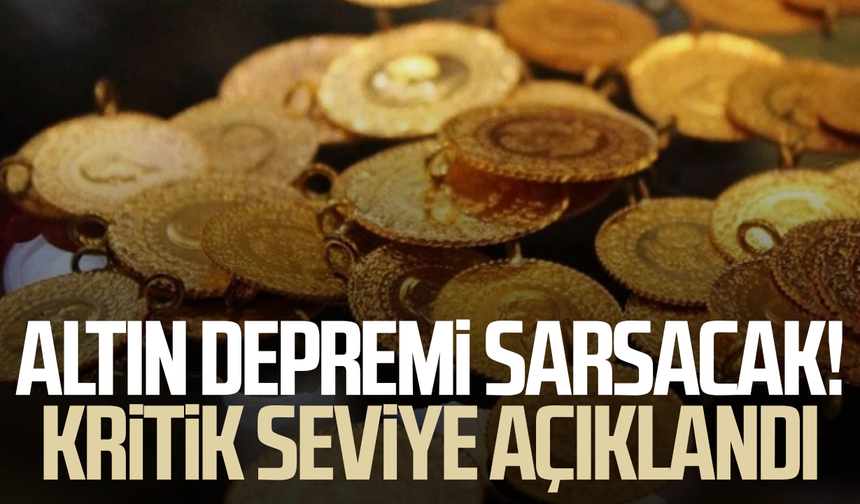 Altın depremi sarsacak! Kritik seviye açıklandı