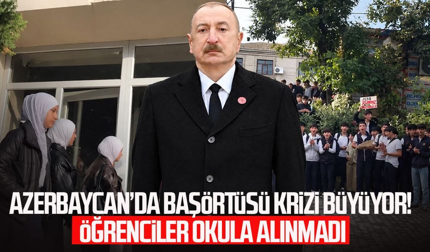 Azerbaycan’da başörtüsü krizi büyüyor! Öğrenciler okula alınmadı