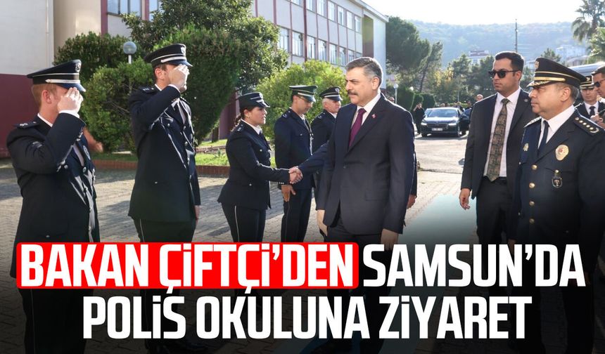 İçişleri Bakanı Çiftçi, Samsun’da polis okulunu ziyaret etti