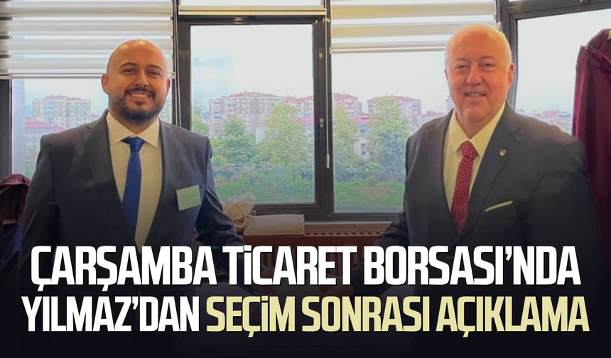 Çarşamba Ticaret Borsası’nda Yılmaz’dan seçim sonrası açıklama