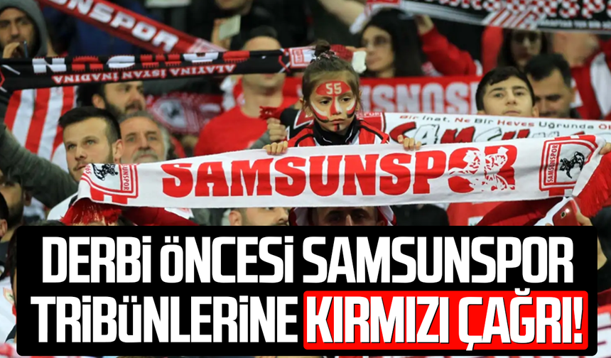 Derbi öncesi Samsunspor tribünlerine kırmızı çağrı!