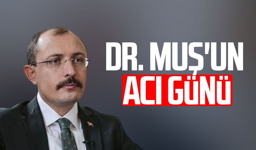 Dr. Mehmet Muş'un acı günü
