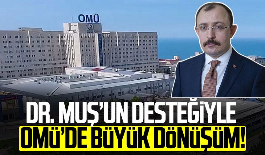Dr. Mehmet Muş’un desteğiyle OMÜ’de büyük dönüşüm!