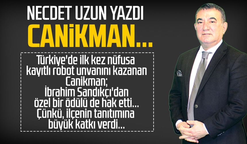 Necdet Uzun yazdı: Canikman...