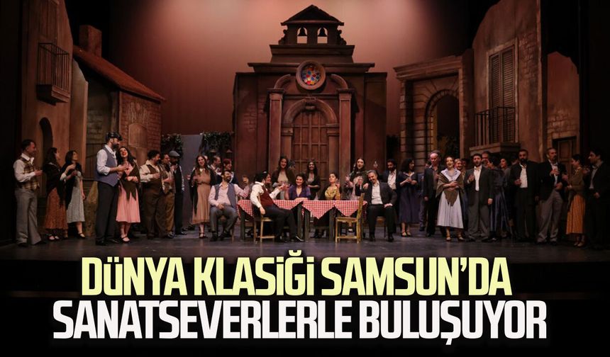 Dünya klasiği Samsun’da sanatseverlerle buluşuyor