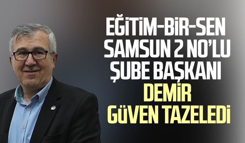 Eğitim-Bir-Sen Samsun 2 No’lu Şube Başkanı Tevfik Yılmaz Demir güven tazeledi