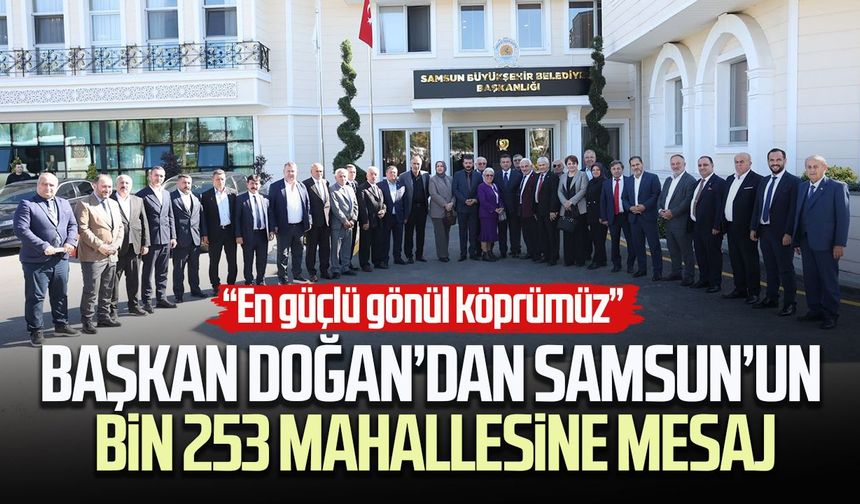 Başkan Halit Doğan’dan Samsun’un bin 253 mahallesine mesaj