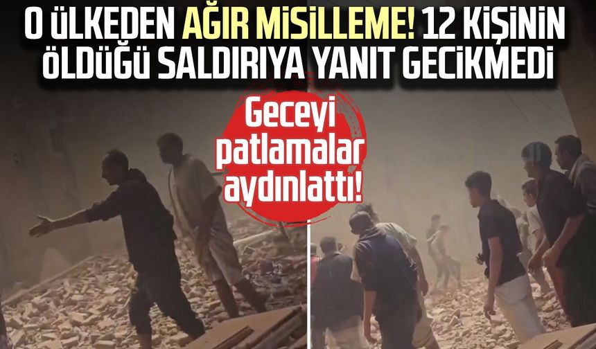 O ülkeden ağır misilleme! 12 kişinin öldüğü saldırıya yanıt gecikmedi
