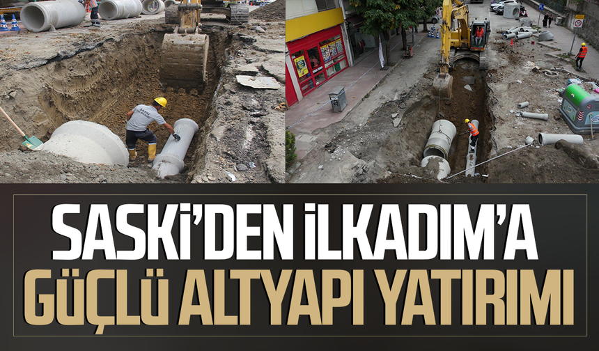 SASKİ’den İlkadım’a güçlü altyapı yatırımı
