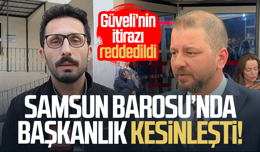 Samsun Barosu’nda başkanlık kesinleşti! Güveli’nin itirazı reddedildi