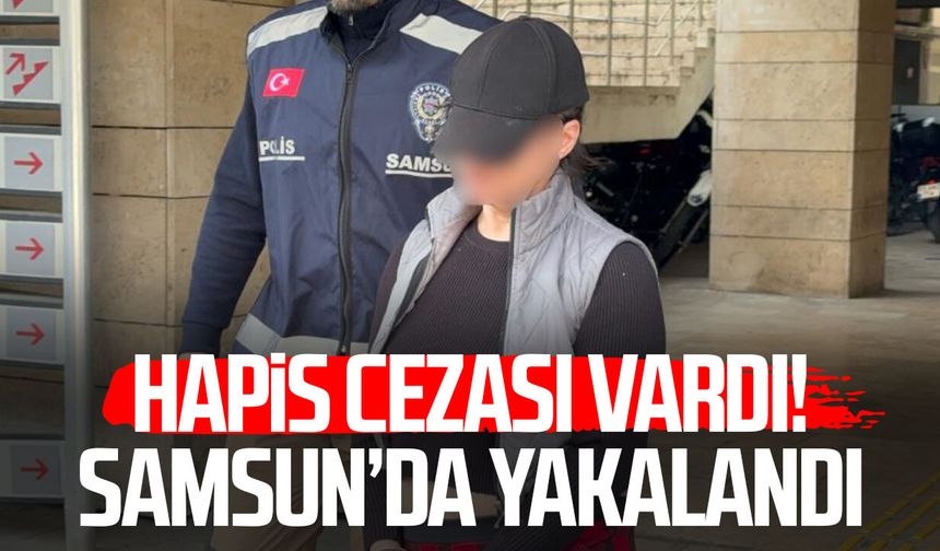 4 yıl hapis cezası vardı! Samsun’da yakalandı